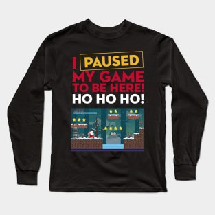 I Paused My Game to be Here Christmas Long Sleeve T-Shirt